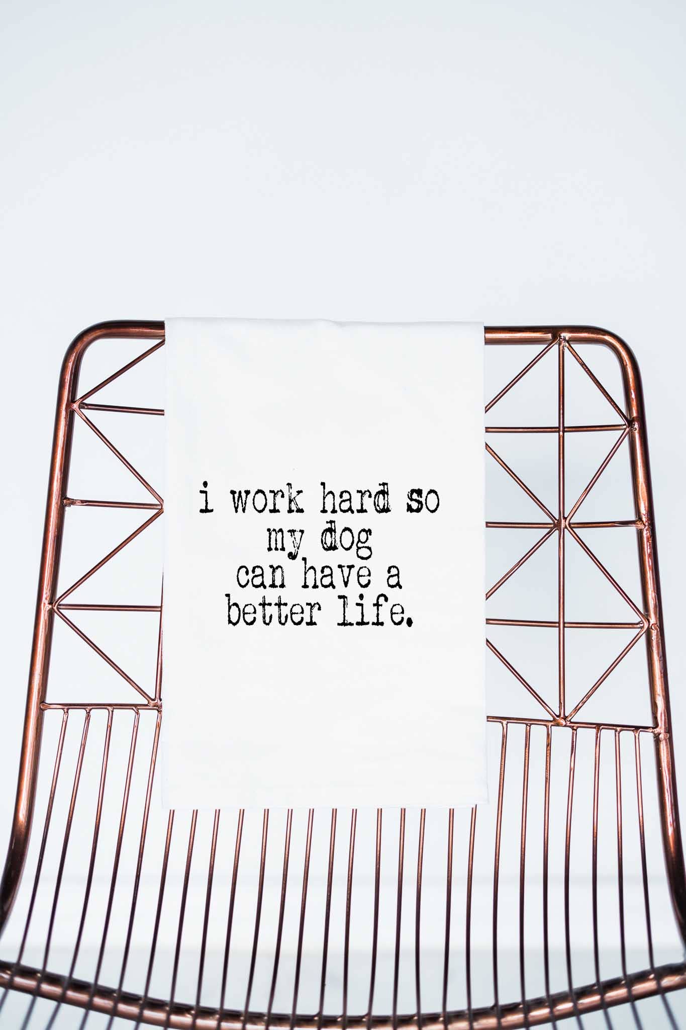 Work Hard so my Dog Can Have a Better Life