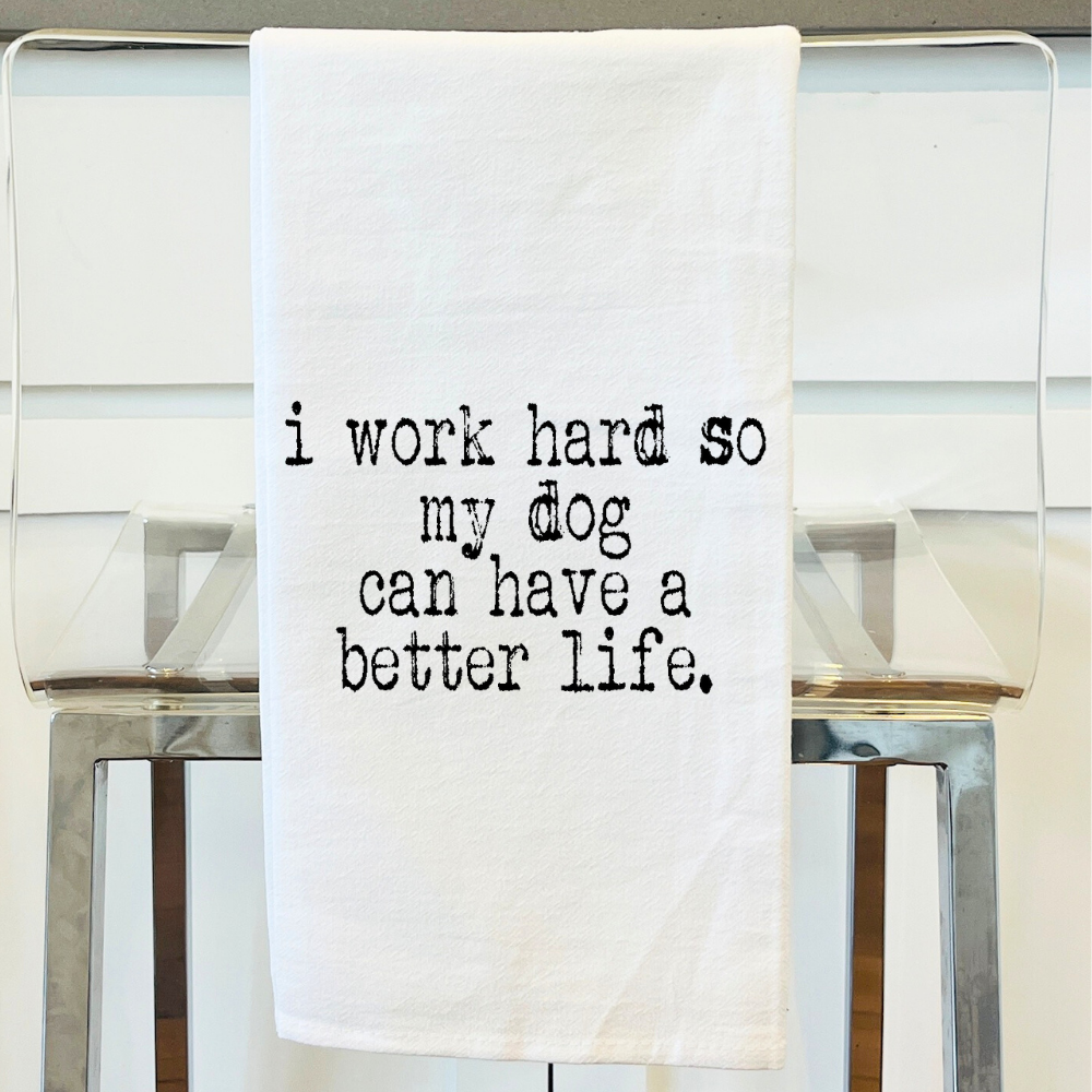 Work Hard so my Dog Can Have a Better Life