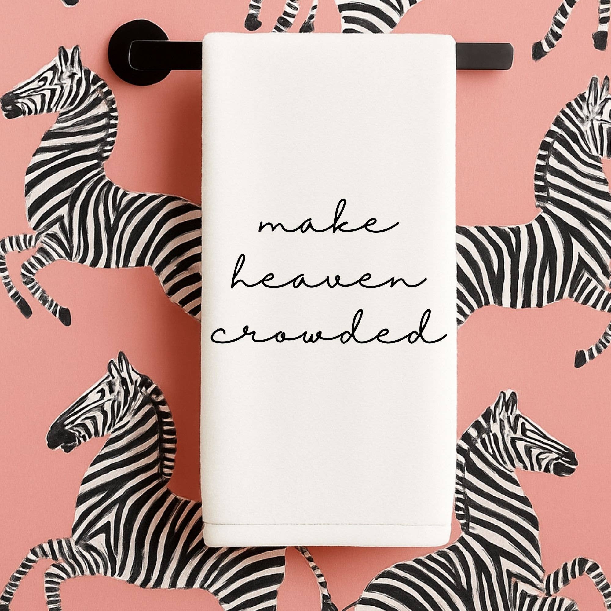 Make Heaven Crowded Tea Towel