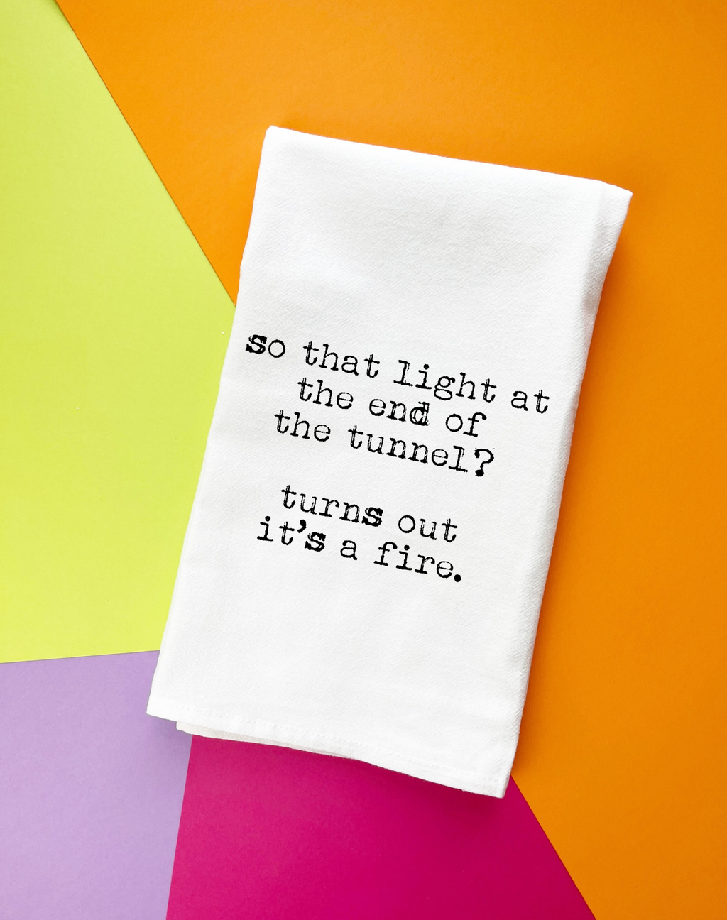 Light at end of tunnel, It's a Fire Gift towel