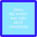 Mom Was Right Coaster
