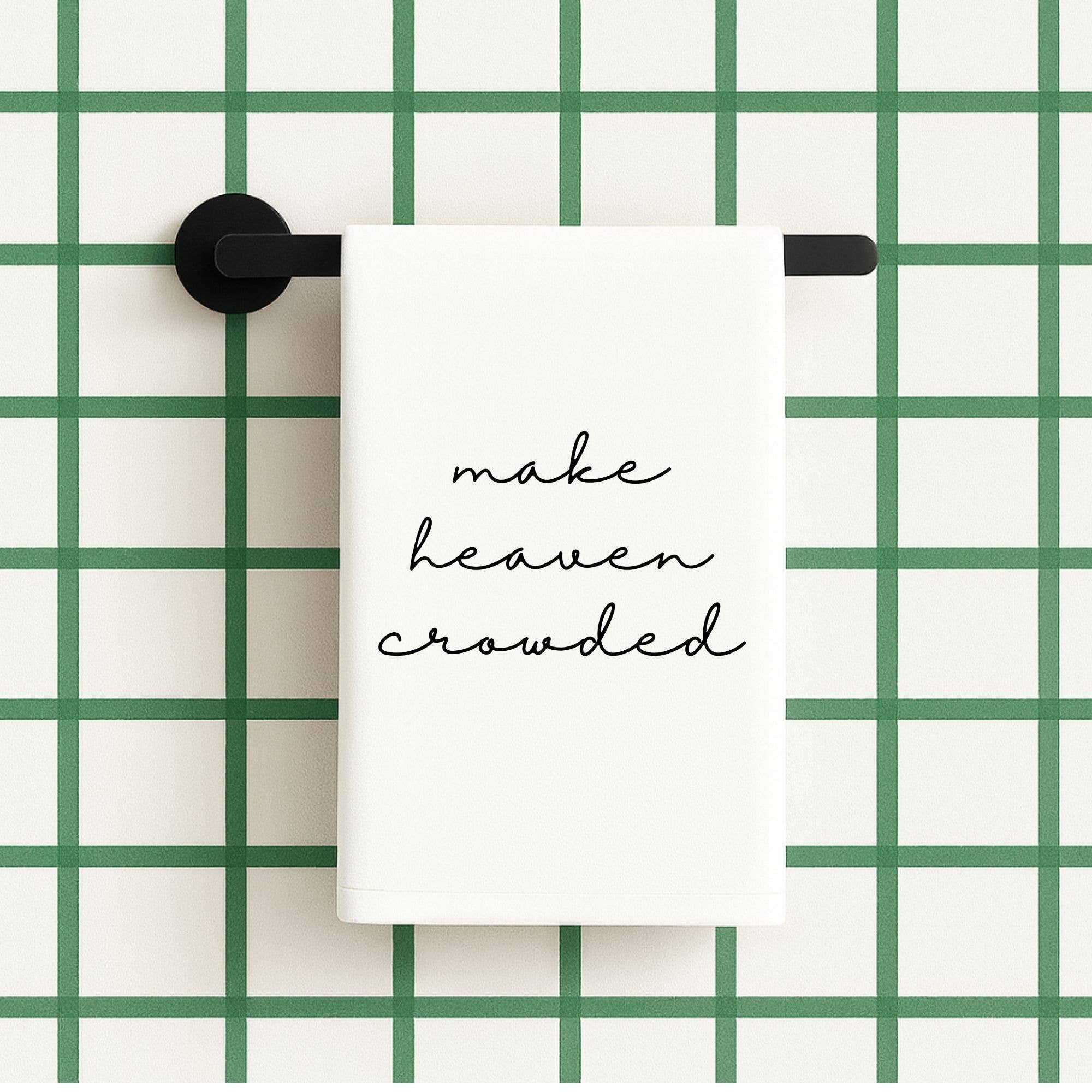 Make Heaven Crowded Tea Towel